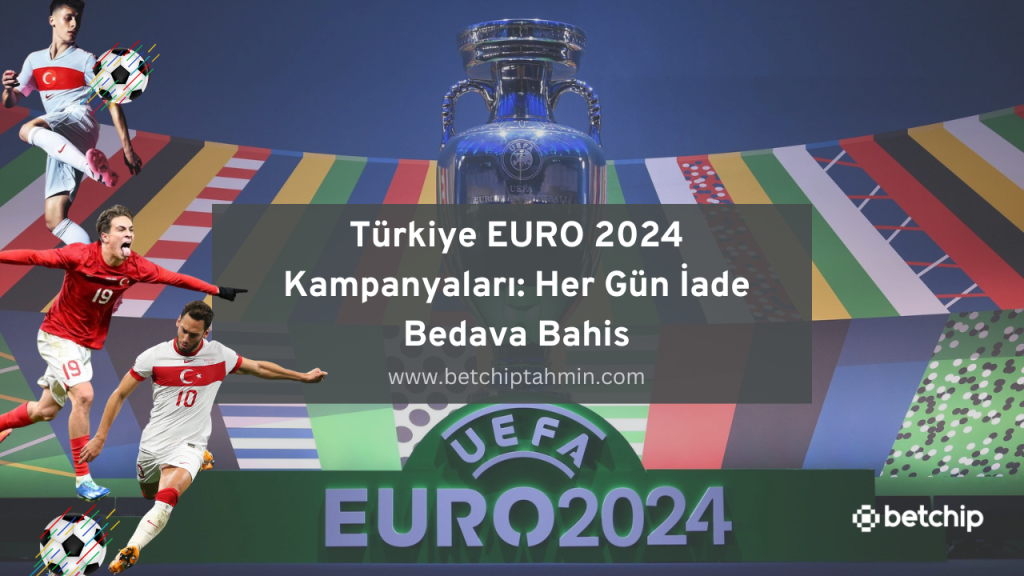 Türkiye EURO 2024 Kampanyaları: Her Gün İade Bedava Bahis